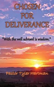 Chosen For Deliverance: With the Well Advised is Wisdom