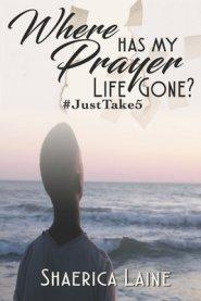 Where Has My Prayer Life Gone?: #JustTake5