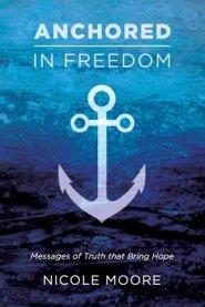 Anchored in Freedom: Messages of Truth that Bring Hope