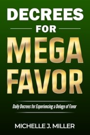 Decrees for MEGA FAVOR: Daily Decrees for Experiencing a Deluge of Favor