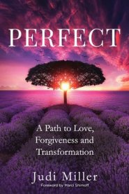 Perfect: A Path to Love, Forgiveness, and Transformation