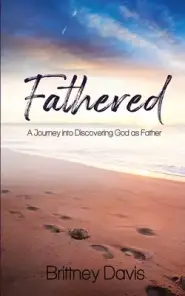 Fathered: A Journey into Discovering God as Father