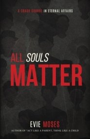 All Souls Matter: A Crash Course in Eternal Affairs