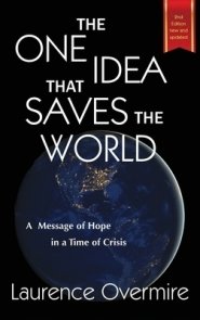 The One Idea That Saves The World: A Message of Hope in a Time of Crisis