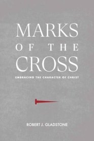 Marks of the Cross: Embracing the Character of Christ