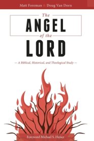 The Angel of the LORD: A Biblical, Historical, and Theological Study