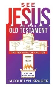 See Jesus in the Old Testament (The Pentateuch and Job): A 90-Day Devotional