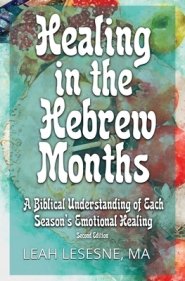 Healing in the Hebrew Months: A Biblical Understanding of  Each Season's Emotional Healing