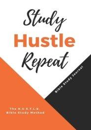 Study Hustle Repeat: The H.U.S.T.L.E Bible Study Method