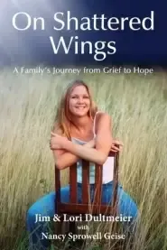 On Shattered Wings: A Family's Journey from Grief to Hope