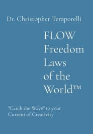 FLOW Freedom Laws of the World(TM): "Catch the Wave" to your Current of Creativity