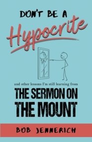 Don't Be A Hypocrite And Other Lessons I'm Still Learning from the Sermon on the Mount