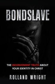 Bondslave: The Inconvenient Truth About Your Identity In Christ