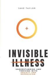 Invisible Illness: Understanding and Thriving with Anxiety and Depression