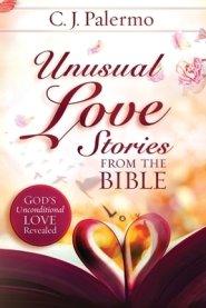 Unusual Love Stories from the Bible: God's Unconditional Love Revealed