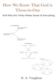 How We Know That God is Three-in-One: And Why the Trinity Makes Sense of Everything