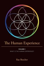 The Human Experience: VOLUME I WHAT IS THE HUMAN EXPERIENCE?