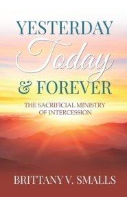 Yesterday, Today, and Forever: The Sacrificial Ministry of Intercession