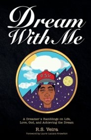 Dream With Me: A Dreamer's Ramblings on Life, Love, God, and Achieving the Dream