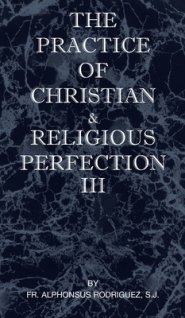 The Practice of Christian and Religious Perfection Vol III