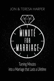 Minute For Marriage: Turning Minutes into a Marriage that Lasts a Lifetime