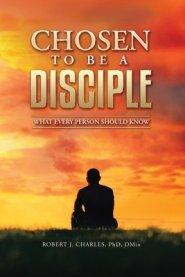 Chosen to be a Disciple: What Every Person Should Know