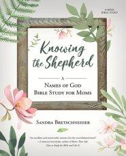 Knowing the Shepherd: A Names of God Bible Study for Moms