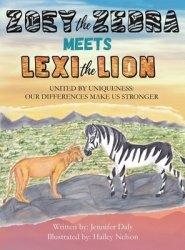 Zoey the Zebra Meets Lexi the Lion: UNITED BY UNIQUENESS: OUR DIFFERENCES MAKE US STRONGER