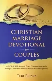 Christian Marriage Devotional for Couples: A 52-Week Bible Study for Better Communication and a Stronger Connection with Your Spouse and Growing Famil