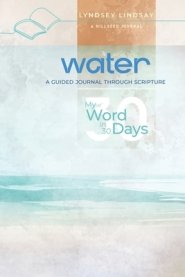 Water - My Word in 30 Days: A Guided Journal Through Scripture