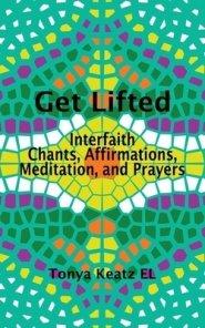 Get Lifted: Interfaith Chants, Affirmations, Meditation, and Prayers