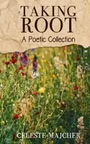 Taking Root: A Poetic Collection