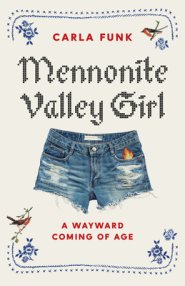 Mennonite Valley Girl: A Wayward Coming of Age