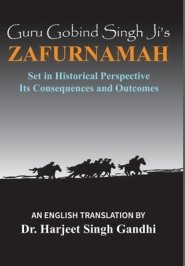 Guru Gobind Singh Ji's Zafurnamah: Set in Historical Perspective; Its Consequences and Outcomes