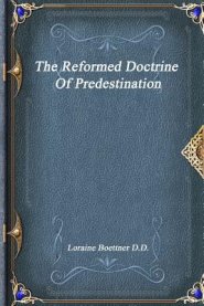 The Reformed Doctrine Of Predestination