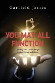 You May All Function: Unlocking Your Divine Tools for Spiritual Growth and Impact