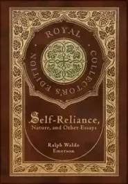 Self-Reliance, Nature, and Other Essays (Royal Collector's Edition) (Case Laminate Hardcover with Jacket)