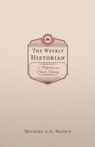 The Weekly Historian: 52 Reflections on Church History