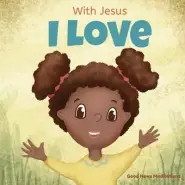 With Jesus I love: A Christian children book about the love of God being poured out into our hearts and enabling us to love in difficult situations