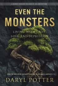 Even the Monsters. Living with Grief, Loss, and Depression: A Journey through the Book of Job (2nd Edition)