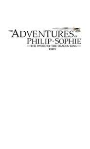 The Adventures of Philip and Sophie: The Sword of the Dragon King Part I