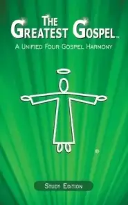 The Greatest Gospel: A Unified Four Gospel Harmony