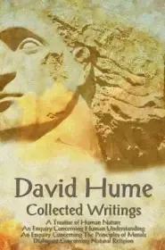 David Hume - Collected Writings, A Treatise of Human Nature, An Enquiry Concerning Human Understanding, An Enquiry Concerning The Principles of Morals and Dialogues Concerning Natural Religion