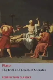 The Trial and Death  of Socrates : Euthyphro, The Apology of Socrates, Crito, and Ph