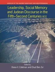 Leadership, Social Memory and Judean Discourse in the Fifth-Second Centuries Bce