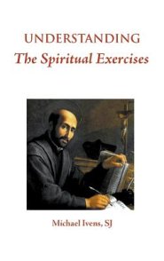 Understanding the Spiritual Exercises: Text and Commentary: A Handbook for Retreat Directors