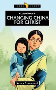 Lottie Moon: Changing China for Christ