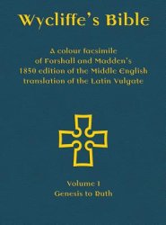 Wycliffe's Bible - A colour facsimile of Forshall and Madden's 1850 edition of the Middle English translation of the Latin Vulgate: Volume I - Genes