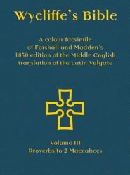 Wycliffe's Bible - A colour facsimile of Forshall and Madden's 1850 edition of the Middle English translation of the Latin Vulgate: Volume III - Prove