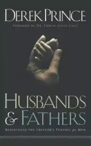 Husbands and Fathers: Rediscover the Creator's purpose for men